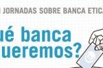 II Jornadas sobre Banca Ética: ¿Qué banca queremos? en Burgos el 6 de mayo
